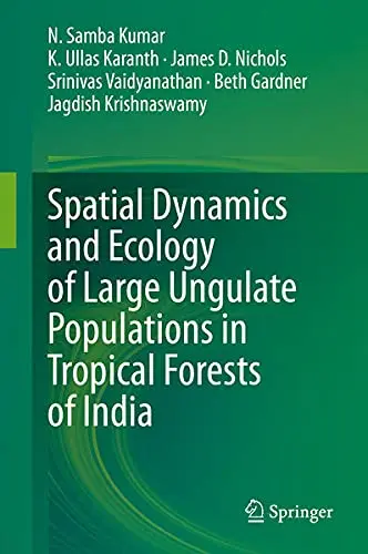 Cover of Spatial Dynamics and Ecology of Large Ungulate Populations in Tropical Forests of India