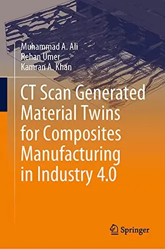 Cover of CT Scan Generated Material Twins for Composites Manufacturing in Industry 4.0