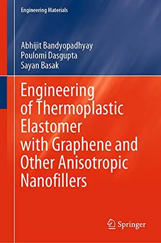 Cover of Engineering of Thermoplastic Elastomer with Graphene and Other Anisotropic Nanofillers