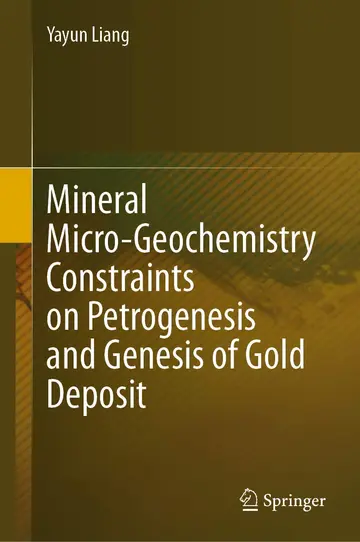 Cover of Mineral Micro-geochemistry Constraints on Petrogenesis and Genesis of Gold Deposit