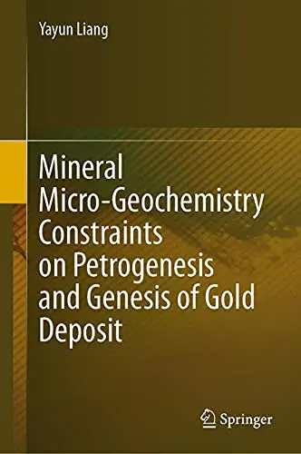 Cover of Mineral Micro-Geochemistry Constraints on Petrogenesis and Genesis of Gold Deposit