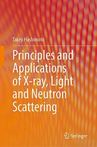 Cover of Principles and Applications of X-ray, Light and Neutron Scattering