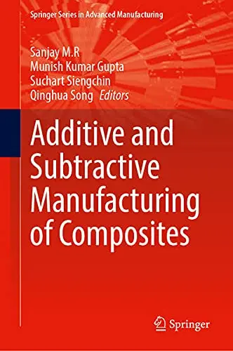 Cover of Additive and Subtractive Manufacturing of Composites