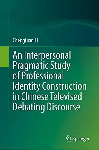 Cover of An Interpersonal Pragmatic Study of Professional Identity Construction in Chinese Televised Debating Discourse