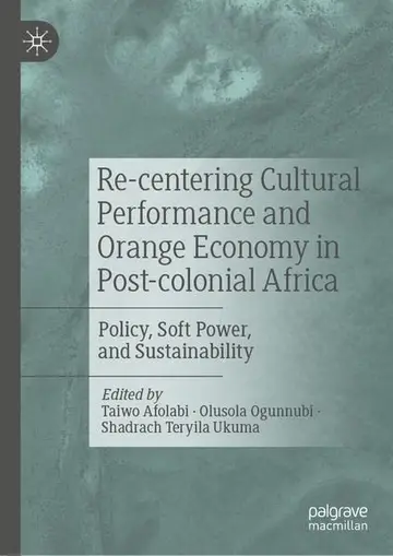 Cover of Re-centering Cultural Performance and Orange Economy in Post-colonial Africa