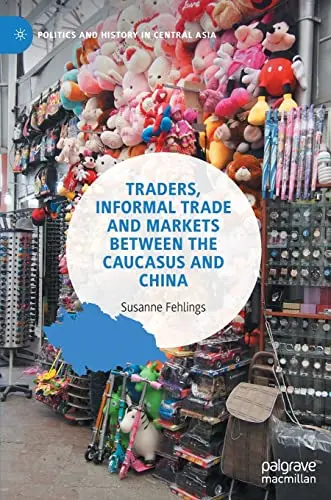Cover of Traders, Informal Trade and Markets between the Caucasus and China