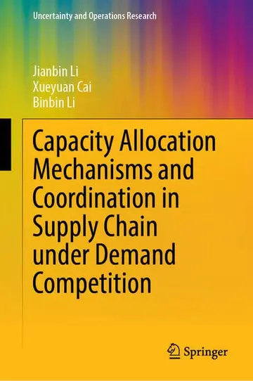 Cover of Capacity Allocation Mechanisms and Coordination in Supply Chain Under Demand Competition