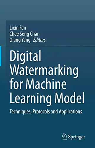 Cover of Digital Watermarking for Machine Learning Model Techniques Protocols and Applications