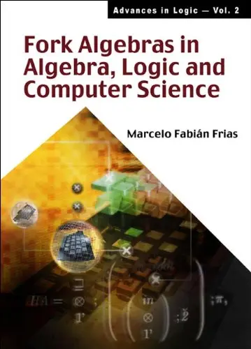 Cover of Fork Algebras in Algebra, Logic and Computer Science