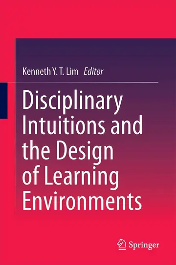 Cover of Disciplinary Intuitions and the Design of Learning Environments
