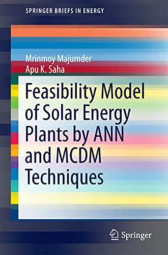 Cover of Feasibility Model of Solar Energy Plants by ANN and MCDM Techniques