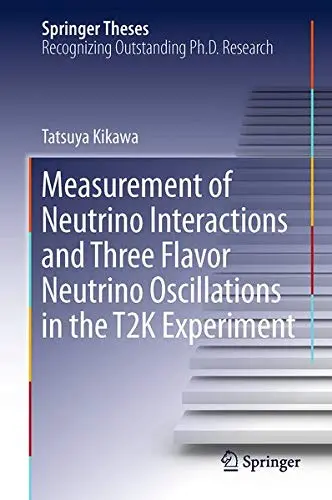 Cover of Measurement of Neutrino Interactions and Three Flavor Neutrino Oscillations in the T2K Experiment