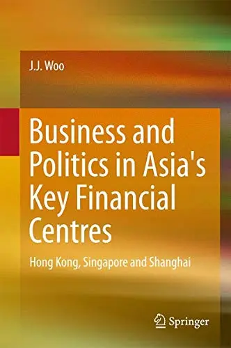 Cover of Business and Politics in Asia's Key Financial Centres