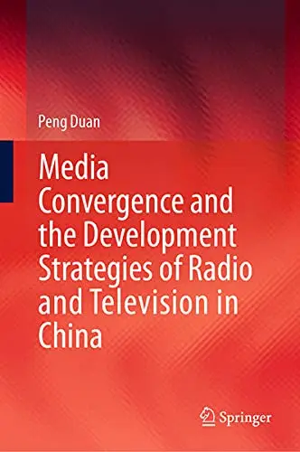 Cover of Media Convergence and the Development Strategies of Radio and Television in China