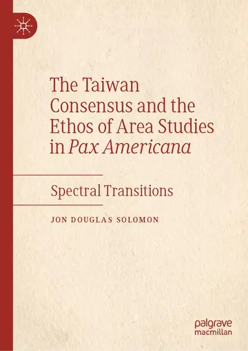 Cover of The Taiwan Consensus and the Ethos of Area Studies in Pax Americana