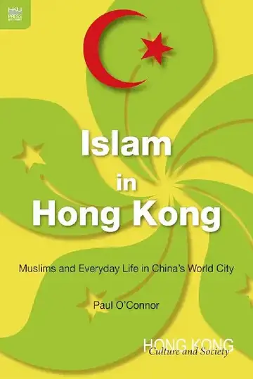 Cover of Islam in Hong Kong - Muslims and Everyda