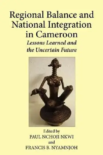 Cover of Regional Balance and National Integration in Cameroon. Lessons Learned and the Uncertain Future