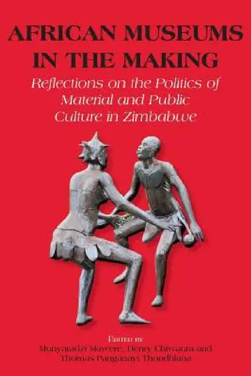 Cover of African Museums in the Making. Reflections on the Politics of Material and Public Culture in Zimbabwe