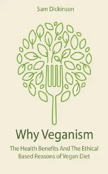 Cover of Why Veganism The Health Benefits And The Ethical Based Reasons of Vegan Diet