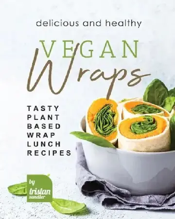 Cover of Delicious and Healthy Vegan Wraps