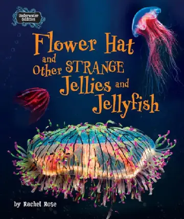 Cover of Flower Hat and Other Strange Jellies and Jellyfish