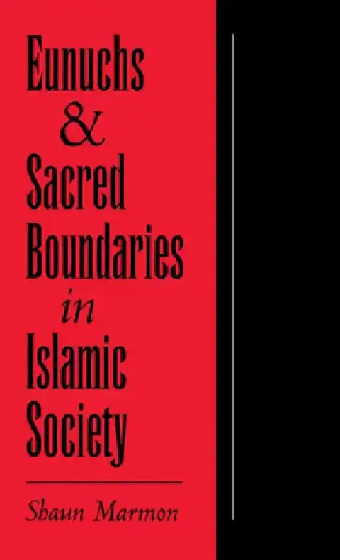 Cover of Eunuchs and Sacred Boundaries in Islamic Society