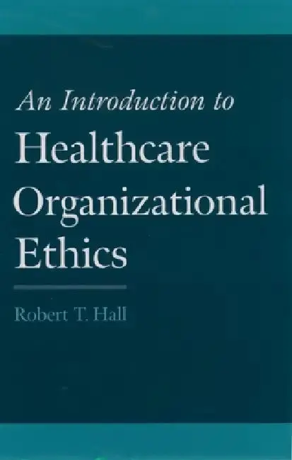 Cover of An Introduction to Healthcare Organizational Ethics