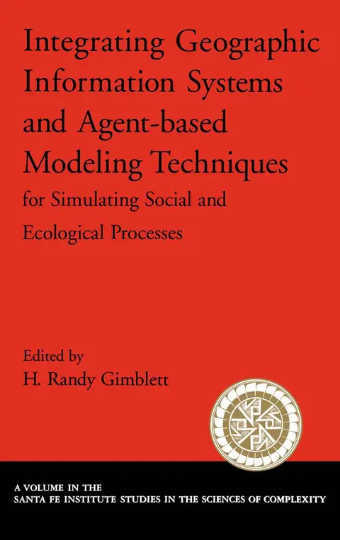 Cover of Integrating Geographic Information Systems and Agent-Based Modeling Techniques for Simulating Social and Ecological Processes