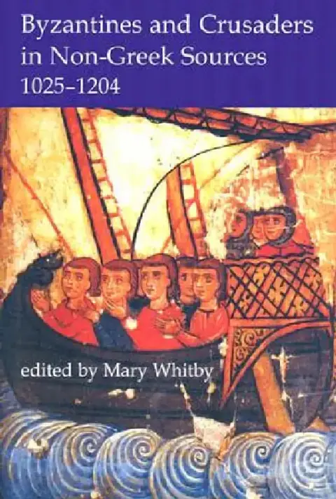 Cover of Byzantines and Crusaders in Non-Greek Sources, 1025-1204