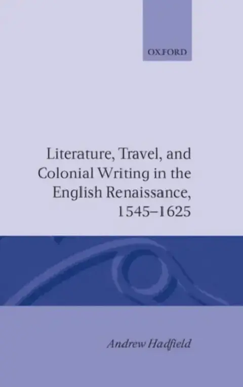 Cover of Literature, Travel, and Colonial Writing in the English Renaissance 1545-1625