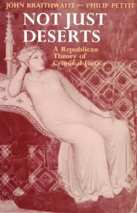 Cover of Not Just Deserts - A Republican Theory of Criminal Justice