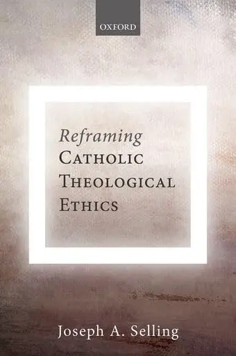 Cover of Reframing Catholic Theological Ethics