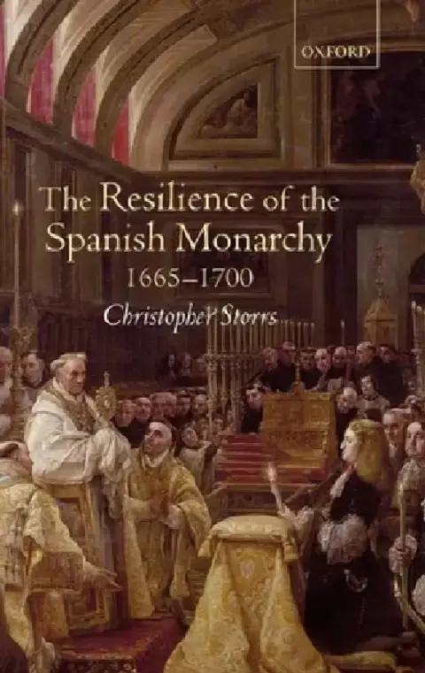 Cover of The Resilience of the Spanish Monarchy 1665-1700