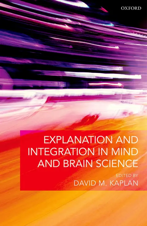 Cover of Explanation and Integration in Mind and Brain Science