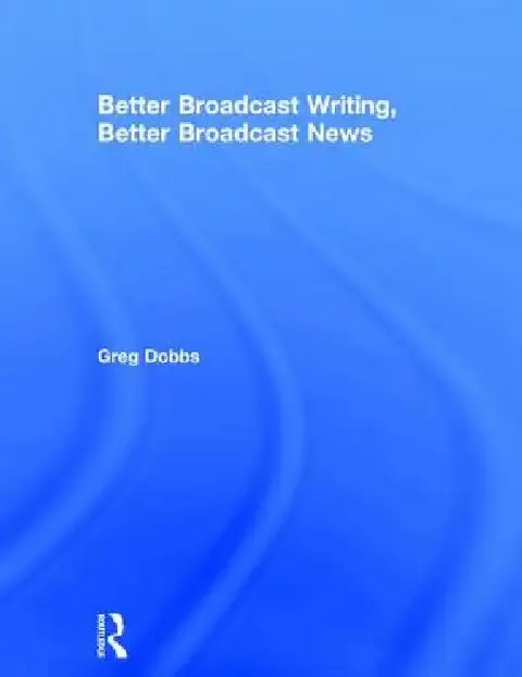 Cover of Better Broadcast Writing, Better Broadcast News