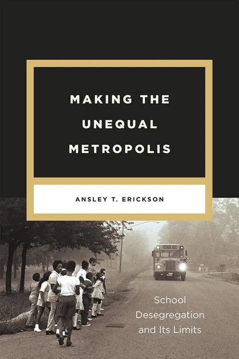 Cover of Making the Unequal Metropolis – School Desegregation and Its Limits