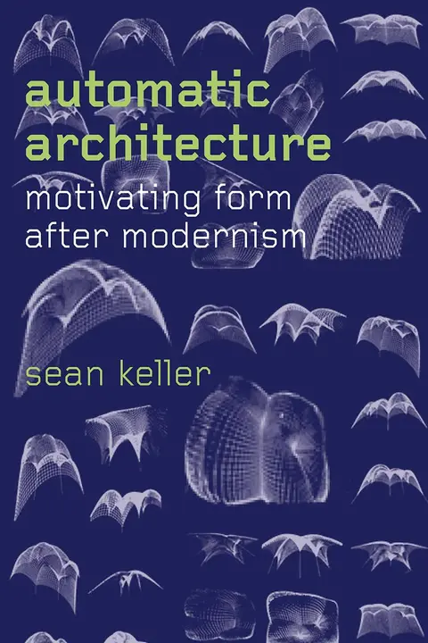 Cover of Automatic Architecture – Motivating Form after Modernism