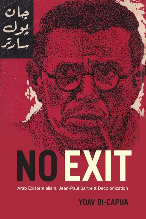 Cover of No Exit – Arab Existentialism, Jean–Paul Sartre, and Decolonization