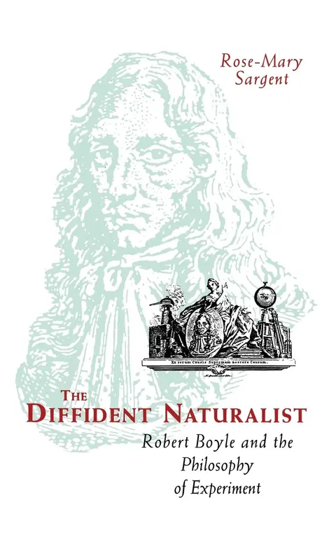 Cover of The Diffident Naturalist: Robert Boyle and the Philosophy of Experiment (Science and Its Conceptual Foundations)