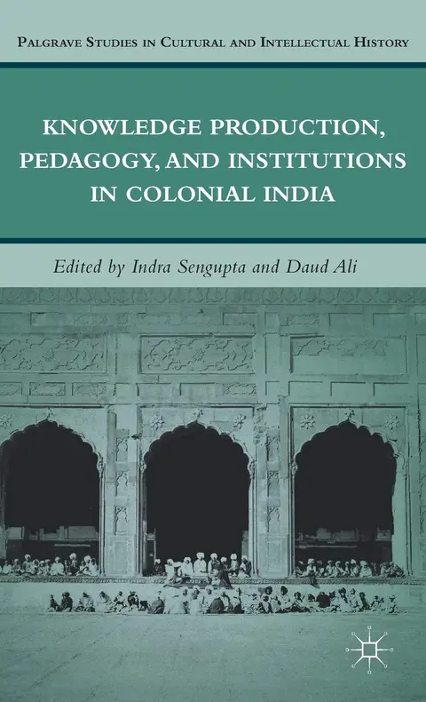 Cover of Knowledge Production, Pedagogy, and Institutions in Colonial India