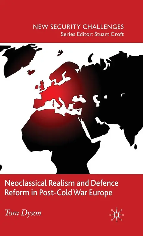 Cover of Neoclassical Realism and Defence Reform in Post-Cold War Europe
