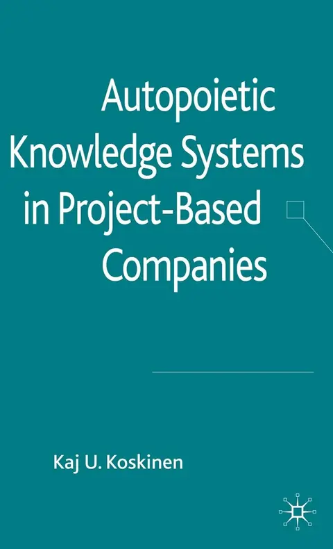 Cover of Autopoietic Knowledge Systems in Project-Based Companies