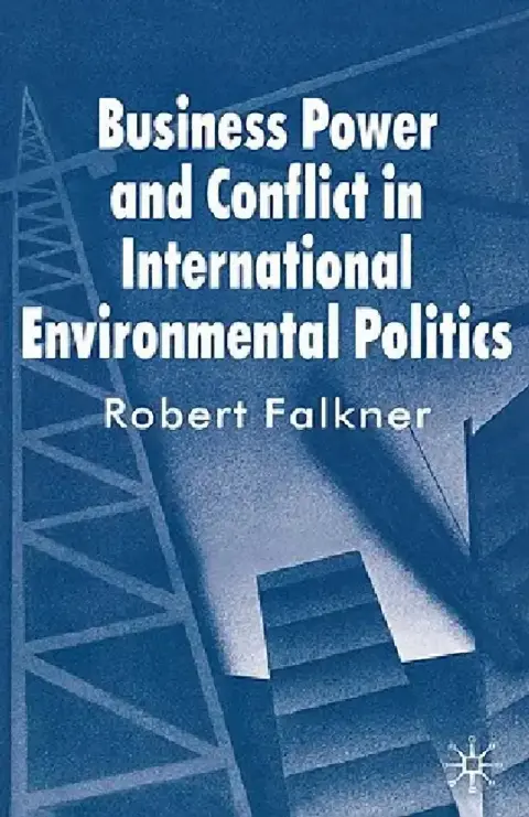 Cover of Business Power and Conflict in International Environmental Politics