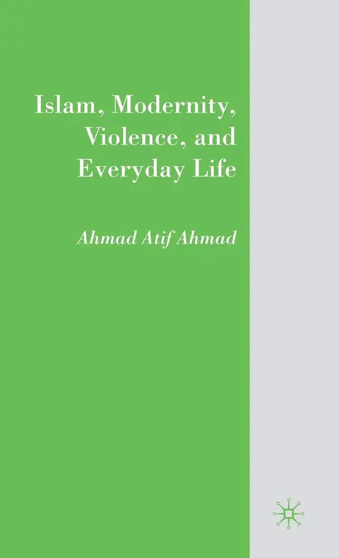 Cover of Islam, Modernity, Violence, and Everyday Life