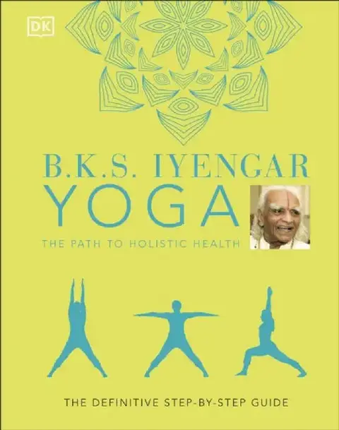 Cover of B.K.S. Iyengar Yoga The Path to Holistic Health