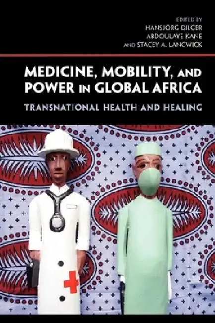 Cover of Medicine, Mobility, and Power in Global Africa