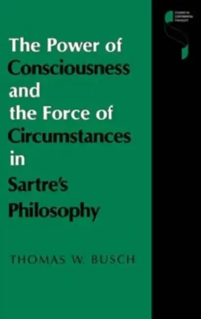 Cover of The Power of Consciousness and the Force of Circumstances in Sartre S Philosophy