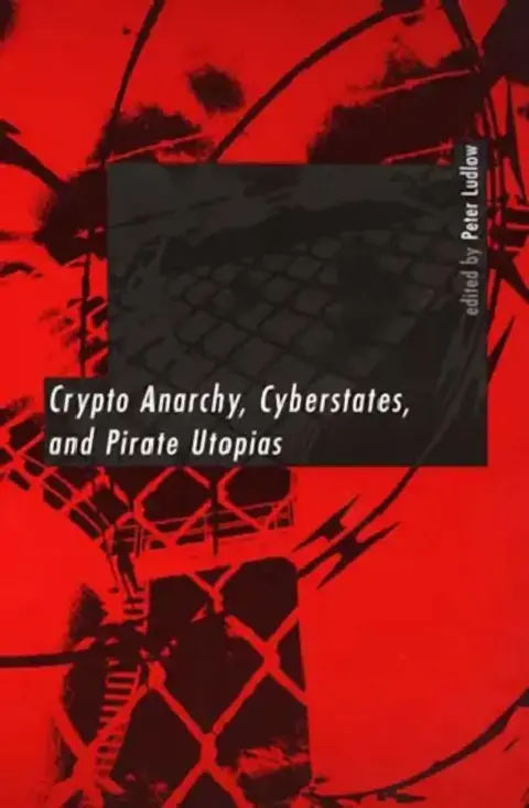 Cover of Crypto Anarchy, Cyberstates, and Pirate Utopias