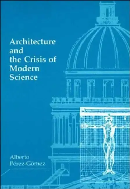 Cover of Architecture and the Crisis of Modern Science