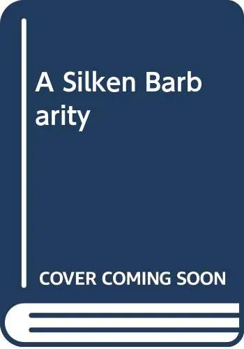 Cover of A Silken Barbarity